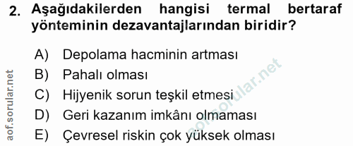 2. soru: Aşağıdakilerden hangisi termal bertaraf yönteminin dezavantajlarından biridir? A) Depolama hacminin artması B) Pahalı…