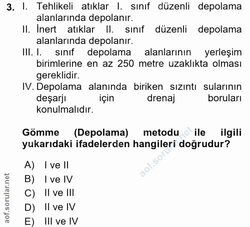 3. soru: I. Tehlikeli atıklar I. sınıf düzenli depolama alanlarında depolanır. II. Inert atıklar II. sınıf düzenli depolama al…