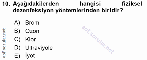 10. soru: Aşağıdakilerden hangisi fiziksel dezenfeksiyon yöntemlerinden biridir? A) Brom B) Ozon C) Klor D) Ultraviyole E) Iyot