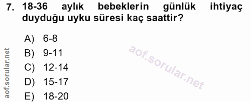 7. soru: 18-36 aylık bebeklerin günlük ihtiyaç duyduğu uyku süresi kaç saattir? A) 6-8 B) 9-11 C) 12-14 D) 15-17 E) 18-20
