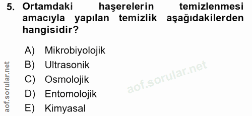 5. soru: Ortamdaki haşerelerin temizlenmesi amacıyla yapılan temizlik aşağıdakilerden hangisidir? A) Mikrobiyolojik B) Ultraso…