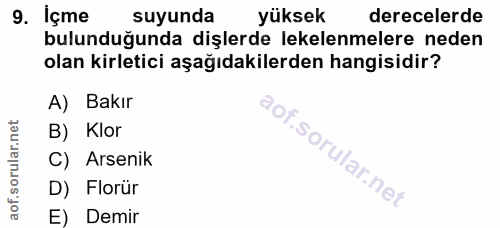 9. soru: İçme suyunda yüksek derecelerde bulunduğunda dişlerde lekelenmelere neden olan kirletici aşağıdakilerden hangisidir?…