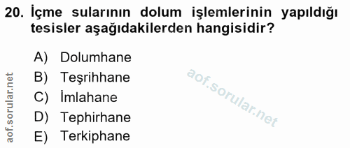 20. soru: İçme sularının dolum işlemlerinin yapıldığı tesisler aşağıdakilerden hangisidir? A) Dolumhane B) Teşrihhane C) Imlaha…
