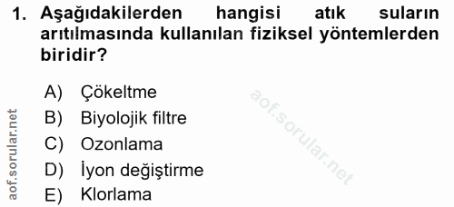 1. soru: Aşağıdakilerden hangisi atık suların arıtılmasında kullanılan fiziksel yöntemlerden biridir? A) Çökeltme B) Biyolojik…