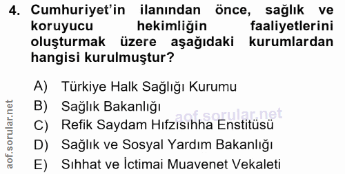 4. soru: Cumhuriyet'in ilanından önce, sağlık ve koruyucu hekimliğin faaliyetlerini oluşturmak üzere aşağıdaki kurumlardan han…