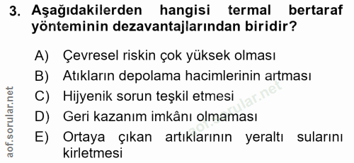 3. soru: Aşağıdakilerden hangisi termal bertaraf yönteminin dezavantajlarından biridir? A) Çevresel riskin çok yüksek olması B…