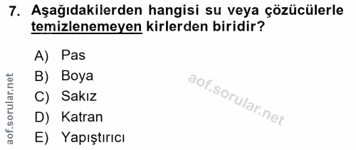 7. soru: Aşağıdakilerden hangisi su veya çözücülerle temizlenemeyen kirlerden biridir? A) Pas rular.net B) Boya C) Sakız aof.s…
