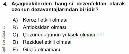 4. soru: Aşağıdakilerden hangisi dezenfektan olarak ozonun dezavantajlarından biridir? A) Korozif etkili olması B) Antioksidan…