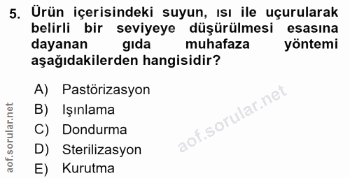 5. soru: Ürün içerisindeki suyun, ısı ile uçurularak belirli bir seviyeye düşürülmesi esasına dayanan gıda muhafaza yöntemi aş…