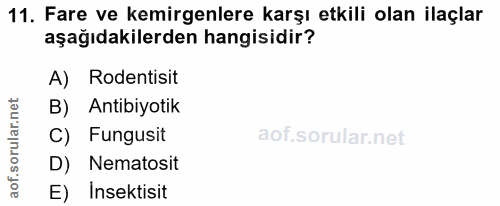 11. soru: Fare ve kemirgenlere karşı etkili olan ilaçlar aşağıdakilerden hangisidir? A) Rodentisit B) Antibiyotik aof.sorular.n…
