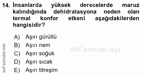 14. soru: İnsanlarda yüksek derecelerde maruz kalındığında dehidratasyona neden olan termal konfor etkeni aşağıdakilerden hangi…