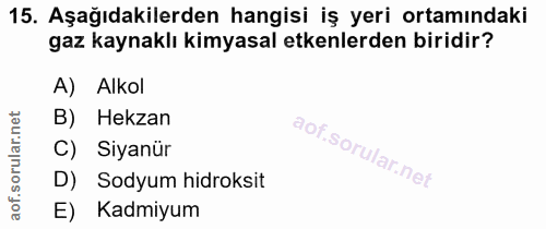 15. soru: Aşağıdakilerden hangisi iş yeri ortamındaki gaz kaynaklı kimyasal etkenlerden biridir? A) Alkol B) Hekzan C) Siyanür…