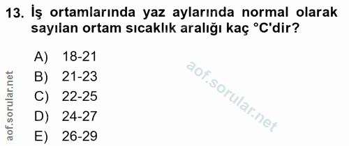 13. soru: İş ortamlarında yaz aylarında normal olarak sayılan ortam sıcaklık aralığı kaç C'dir? A) 18-21 B) 21-23 C) 22-25 D) 2…