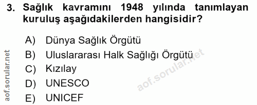 3. soru: Sağlık kavramını 1948 yılında tanımlayan kuruluş aşağıdakilerden hangisidir? A) Dünya Sağlık Örgütü B) Uluslararası H…