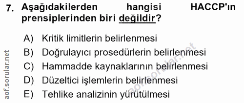 7. soru: Aşağıdakilerden hangisi HACCP'In prensiplerinden biri değildir? A) Kritik limitlerin belirlenmesi B) Doğrulayıcı pros…