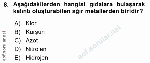 8. soru: Aşağıdakilerden hangisi gıdalara bulaşarak kalıntı oluşturabilen ağır metallerden biridir? A) Klor B) Kurşun C) Azot…