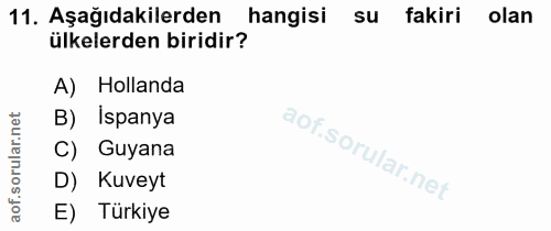 11. soru: Aşağıdakilerden hangisi SU fakiri olan ülkelerden biridir? A) Hollanda B) Ispanya C) Guyana D) Kuveyt E) Türkiye