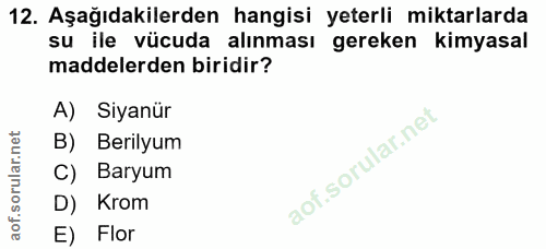 12. soru: Aşağıdakilerden hangisi yeterli miktarlarda su ile vücuda alınması gereken kimyasal maddelerden biridir? A) Siyanür B…
