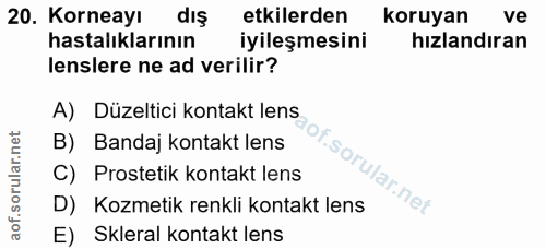 20. soru: Korneayı dış etkilerden koruyan ve hastalıklarının iyileşmesini hızlandıran lenslere ne ad verilir? A) Düzeltici kont…