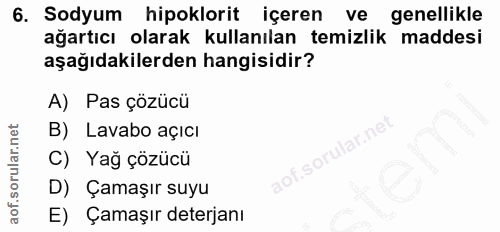 6. soru: Sodyum hipoklorit içeren ve genellikle ağartıcı olarak kullanılan temizlik maddesi aşağıdakilerden hangisidir? A) Pas…