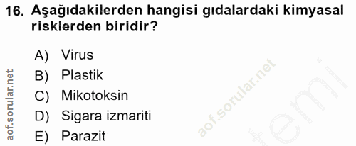 16. soru: Aşağıdakilerden hangisi gıdalardaki kimyasal risklerden biridir? A) Virus B) Plastik Mikotoksin D) Sigara izmariti E)…