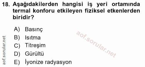18. soru: Aşağıdakilerden hangisi iş yeri ortamında termal konforu etkileyen fiziksel etkenlerden biridir? A) Basınç B) Isıtma…