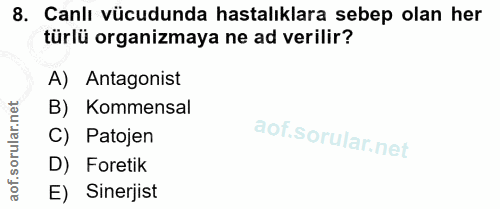 8. soru: Canli vücudunda hastalıklara sebep olan her türlü organizmaya ne ad verilir? A) Antagonist B) Kommensal C) Patojen D)…