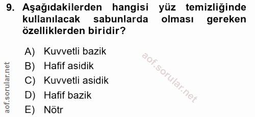 9. soru: Aşağıdakilerden hangisi yüz temizliğinde kullanılacak sabunlarda olması gereken özelliklerden biridir? A) Kuvvetli ba…