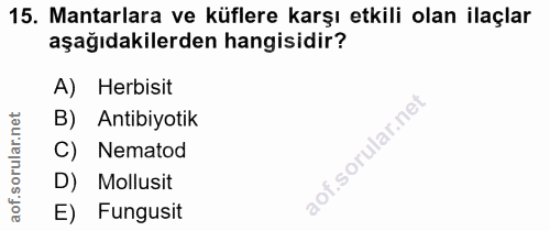 15. soru: Mantarlara ve küflere karşı etkili olan ilaçlar aşağıdakilerden hangisidir? A) Herbisit B) Antibiyotik C) Nematod D)…