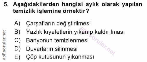 5. soru: Aşağıdakilerden hangisi aylık olarak yapılan temizlik işlemine örnektir? A) Çarşafların değiştirilmesi B) Yazlık kıya…
