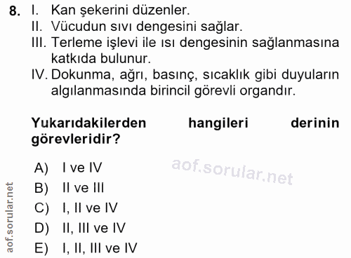 8. soru: I. Kan şekerini düzenler. II. Vücudun sıvı dengesini sağlar. III. Terleme işlevi ile ısı dengesinin sağlanmasına katk…
