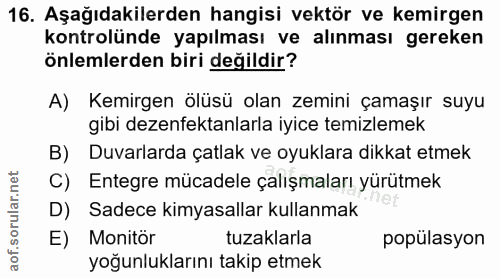 16. soru: Aşağıdakilerden hangisi vektör ve kemirgen kontrolünde yapılması ve alınması gereken önlemlerden biri değildir? A) Ke…