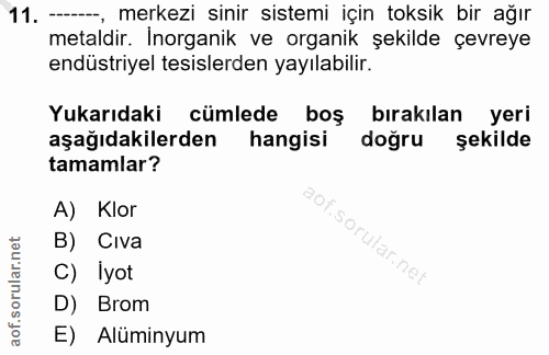 11. soru: -, merkezi sinir sistemi için toksik bir ağır metaldir. Inorganik ve organik şekilde çevreye endüstriyel tesislerden…