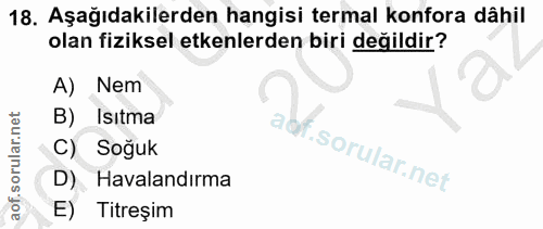 18. soru: Aşağıdakilerden hangisi termal konfora dâhil olan fiziksel etkenlerden biri değildir? A) Nem B) Isitma C) Soğuk adf.…