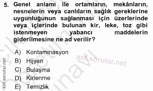 5. soru: Genel anlamı ile ortamların, mekânların, nesnelerin veya canlıların sağlık gereklerine uygunluğunun sağlanması için ü…