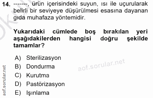 14. soru: ——, ürün içerisindeki suyun, ısı ile uçurularak belirli bir seviyeye düşürülmesi esasına dayanan gıda muhafaza yöntem…