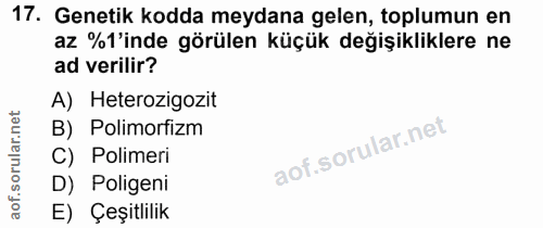 17. soru: Genetik kodda meydana gelen, toplumun en az %'inde görülen küçük değişikliklere ne ad verilir? A) Heterozigozit B) Po…