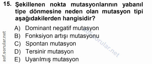 15. soru: Şekillenen nokta mutasyonlarının yabanıl tipe dönmesine neden olan mutasyon tipi aşağıdakilerden hangisidir? A) Domin…