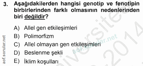 3. soru: Aşağıdakilerden hangisi genotip ve fenotipin birbirlerinden farklı olmasının nedenlerinden biri değildir? A) Allel ge…