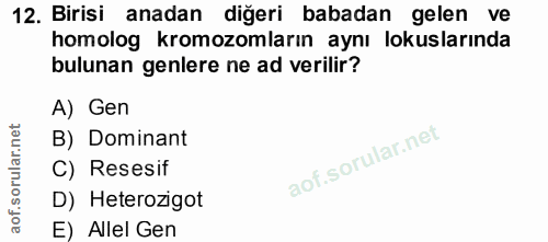 12. soru: Birisi anadan diğeri babadan gelen ve homolog kromozomların aynı lokuslarında bulunan genlere ne ad verilir? A) Gen B…