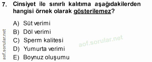 7. soru: Cinsiyet ile sınırlı kalıtıma aşağıdakilerden hangisi örnek olarak gösterilemez? A) Süt verimi B) Döl verimi C) Sperm…
