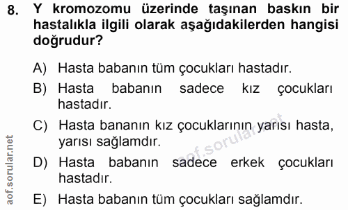 8. soru: Y kromozomu üzerinde taşınan baskın bir hastalıkla ilgili olarak aşağıdakilerden hangisi doğrudur? A) Hasta babanın t…