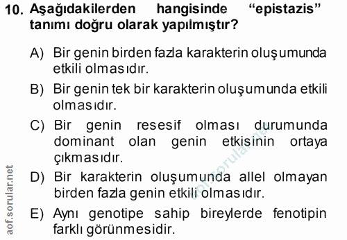 10. soru: Aşağıdakilerden hangisinde "epistazis" tanımı doğru olarak yapılmıştır? A) Bir genin birden fazla karakterin oluşumun…