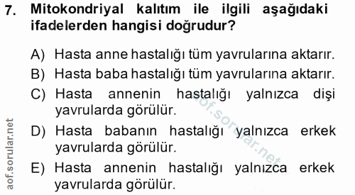7. soru: Mitokondriyal kalıtım ile ilgili aşağıdaki ifadelerden hangisi doğrudur? A) Hasta anne hastalığı tüm yavrularına akta…