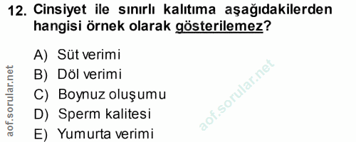 12. soru: Cinsiyet ile sınırlı kalıtıma aşağıdakilerden hangisi örnek olarak gösterilemez? A) Süt verimi B) Döl verimi C) Boynu…