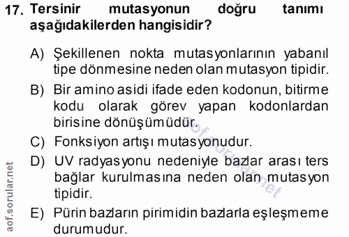 17. soru: Tersinir mutasyonun doğru tanımı aşağıdakilerden hangisidir? A) Şekillenen nokta mutasyonlarının yabanıl tipe dönmesi…