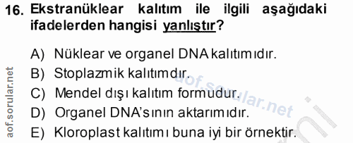 16. soru: Ekstranüklear kalıtım ile ilgili aşağıdaki ifadelerden hangisi yanlıştır? A) Nüklear ve organel DNA kalıtım ıdır. B)…