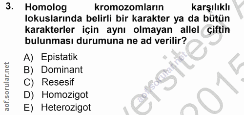 3. soru: Homolog kromozomların karşılıklı lokuslarında belirli bir karakter ya da bütün karakterler için aynı olmayan allel çi…