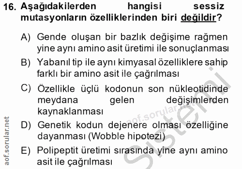 16. soru: Aşağıdakilerden hangisi sessiz mutasyonların özelliklerinden biri değildir? A) Gende oluşan bir bazlık değişime rağme…
