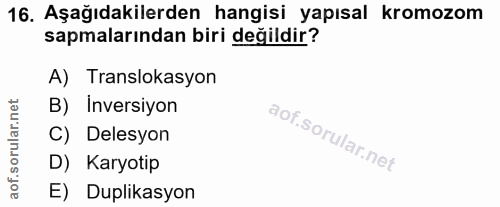 16. soru: Aşağıdakilerden hangisi yapısal kromozom sapmalarından biri değildir? A) Translokasyon B) Inersiyon C) Delesyon D) Ka…